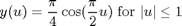 $$y(u) = \frac{\pi}{4}\cos(\frac{\pi}{2}u)$$ for $$|u| \leq 1$$