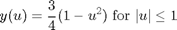 $$y(u) = \frac{3}{4}(1 - u^2)$$ for $$|u| \leq 1$$